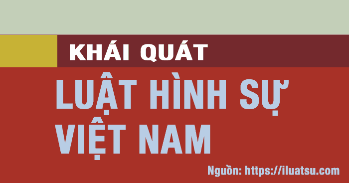Khái quát về Luật Hình sự Việt Nam