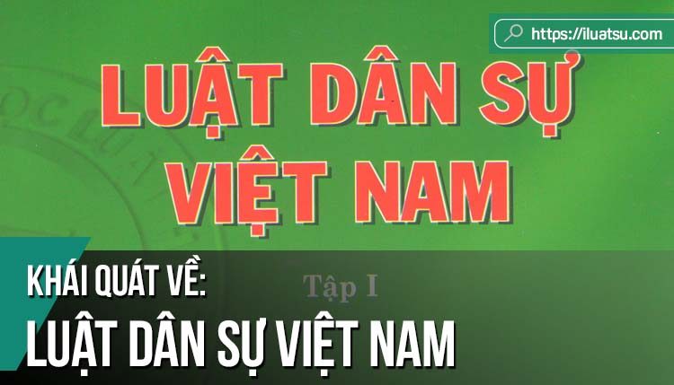 Khái quát về Luật Dân sự Việt Nam