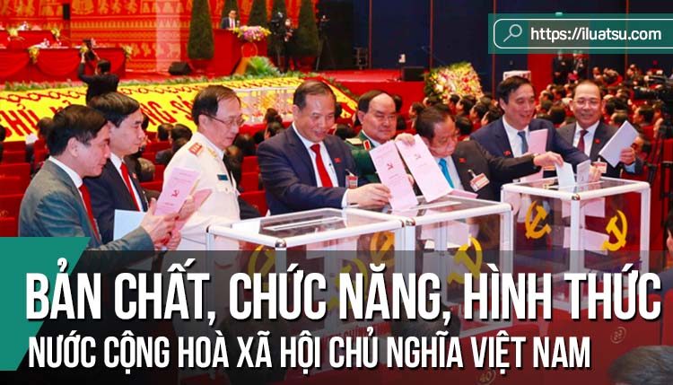 Bản chất, chức năng và hình thức Nhà nước Cộng hoà XHCN Việt Nam