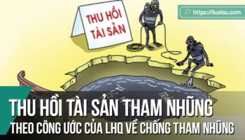 Thu hồi tài sản tham nhũng theo Công ước của Liên Hợp Quốc về chống tham nhũng: Một số vấn đề đặt ra đối với Việt Nam
