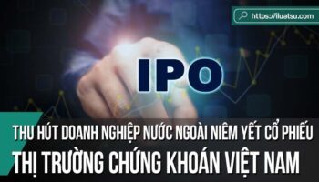 Thu hút doanh nghiệp nước ngoài niêm yết cổ phiếu trên thị trường chứng khoán Việt Nam – Nhìn từ các quy định về điều kiện niêm yết