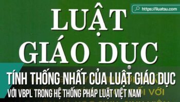 Tính thống nhất của Luật Giáo dục năm 2005 (sửa đổi, bổ sung năm 2009) với các văn bản pháp luật khác trong hệ thống pháp luật Việt Nam