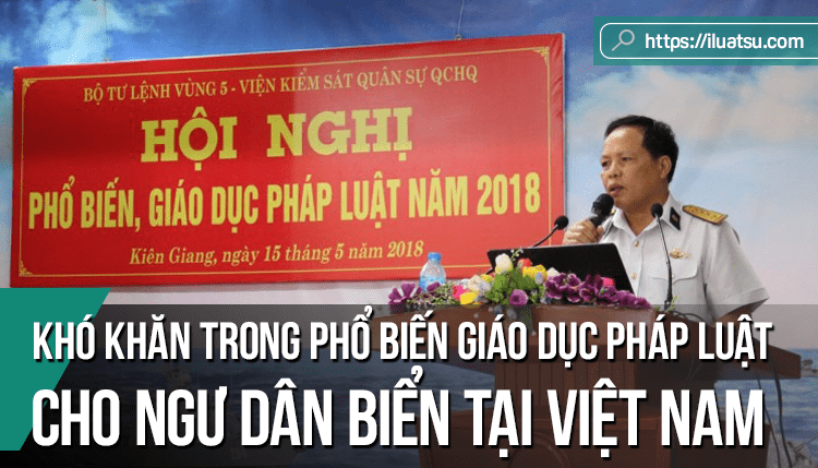 Những khó khăn trong hoạt động phổ biến giáo dục pháp luật cho ngư dân biển tại Việt Nam hiện nay