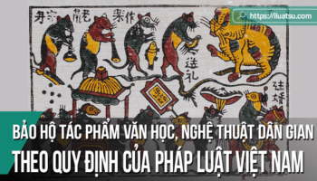 Bảo hộ tác phẩm văn học, nghệ thuật dân gian theo quy định của pháp luật Việt Nam