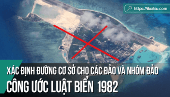 Vấn đề xác định đường cơ sở cho các đảo và nhóm đảo theo Công ước Luật Biển 1982 - Phân tích thực tiễn đường cơ sở của Trung Quốc