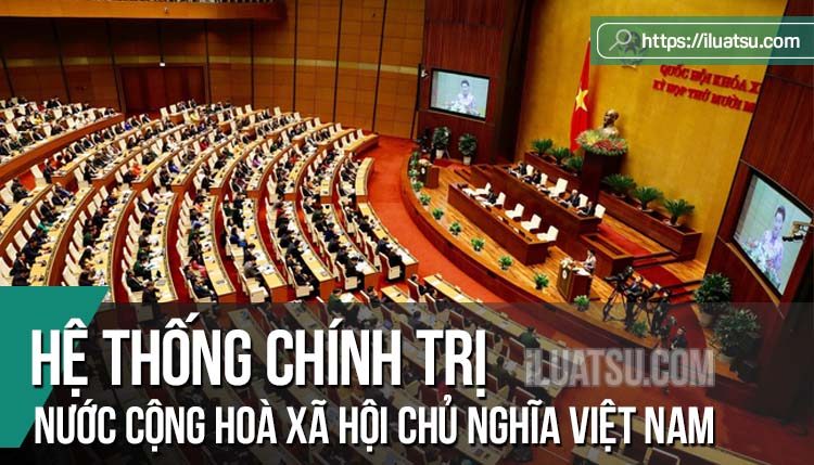 Hệ thống chính trị của nước Cộng hoà xã hội chủ nghĩa Việt Nam