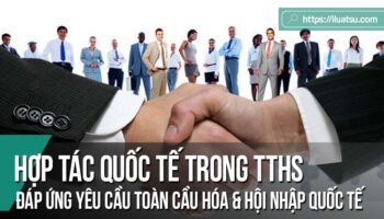 Hợp tác quốc tế trong tố tụng hình sự đáp ứng yêu cầu toàn cầu hóa và hội nhập quốc tế ở Việt Nam