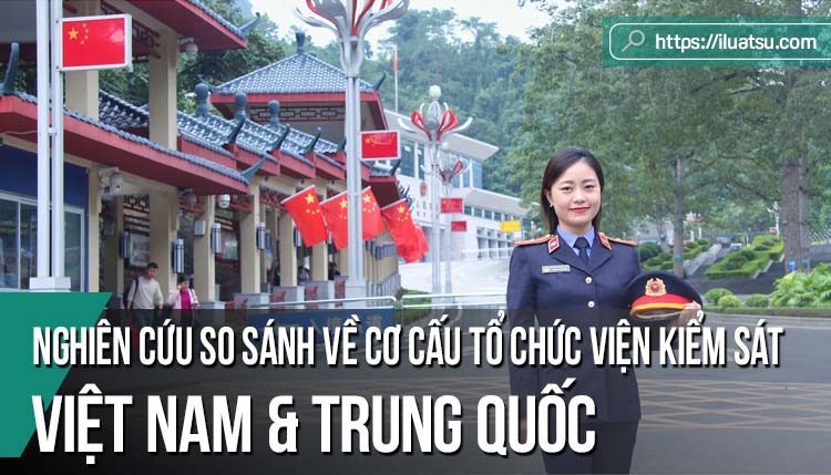 Nghiên cứu so sánh về Cơ cấu tổ chức của Viện Kiểm sát giữa Việt Nam và Trung Quốc