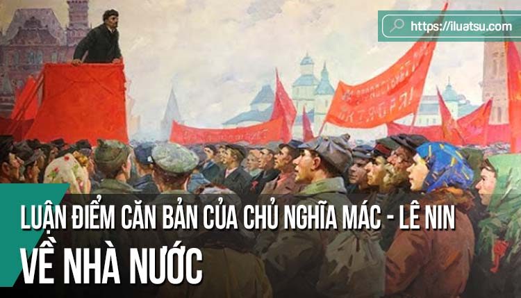 Những luận điểm căn bản của chủ nghĩa Mác - Lê nin về nhà nước và vận dụng ở Việt Nam