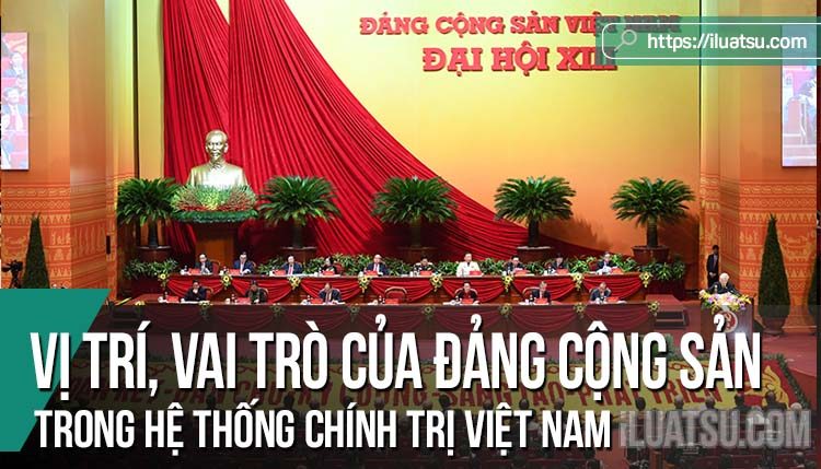 Vị trí, vai trò của Đảng Cộng sản trong hệ thống chính trị Việt Nam