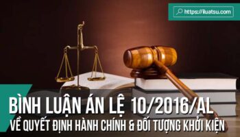 Bình luận án lệ số 10/2016/AL về quyết định hành chính và đối tượng khởi kiện vụ án hành chính
