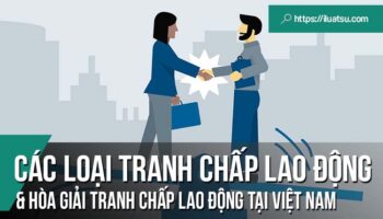 Các loại tranh chấp lao động và hòa giải tranh chấp lao động tại Việt Nam - Thực tiễn và một số kiến nghị