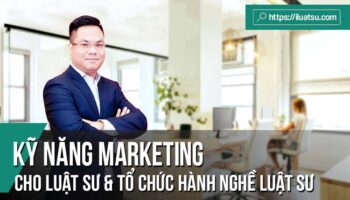 Đào tạo, bồi dưỡng kiến thức, kỹ năng marketing cho Luật sư và Tổ chức hành nghề luật sư - Nhu cầu cấp thiết tại Việt Nam