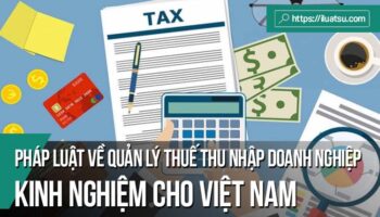 Pháp luật về quản lý thuế thu nhập doanh nghiệp của một số nước trên thế giới và bài học kinh nghiệm cho Việt Nam