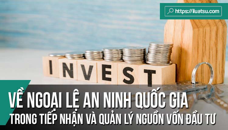 Quy định về ngoại lệ an ninh quốc gia trong tiếp nhận và quản lý nguồn vốn đầu tư trực tiếp nước ngoài, kinh nghiệm của một số quốc gia và khuyến nghị cho Việt Nam