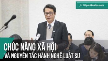 Chức năng xã hội và nguyên tắc hành nghề luật sư ở Việt Nam