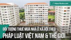 Đối tượng thuê mua nhà ở xã hội theo pháp luật Việt Nam và kinh nghiệm một số quốc gia trên thế giới