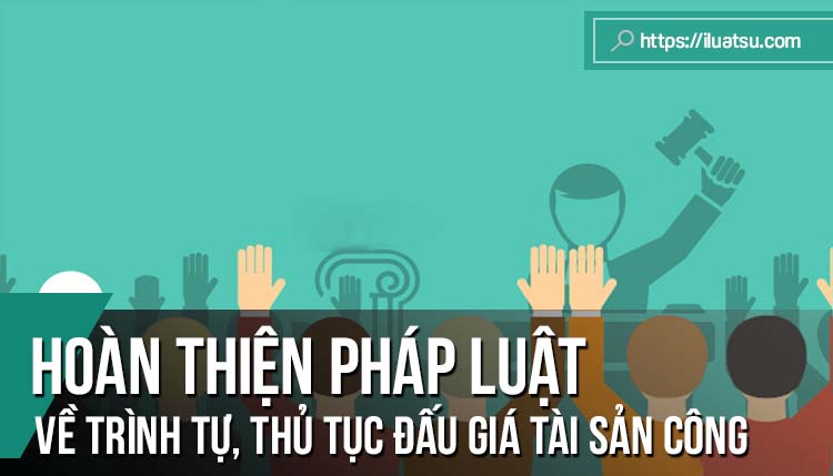 Hoàn thiện quy định pháp luật về trình tự, thủ tục đấu giá tài sản công ở Việt Nam