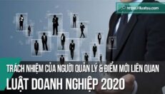 Trách nhiệm của người quản lý và những điểm mới liên quan theo Luật Doanh nghiệp năm 2020